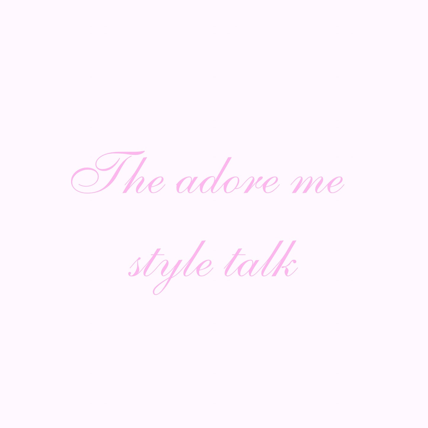 The adore me style talk ♡︎