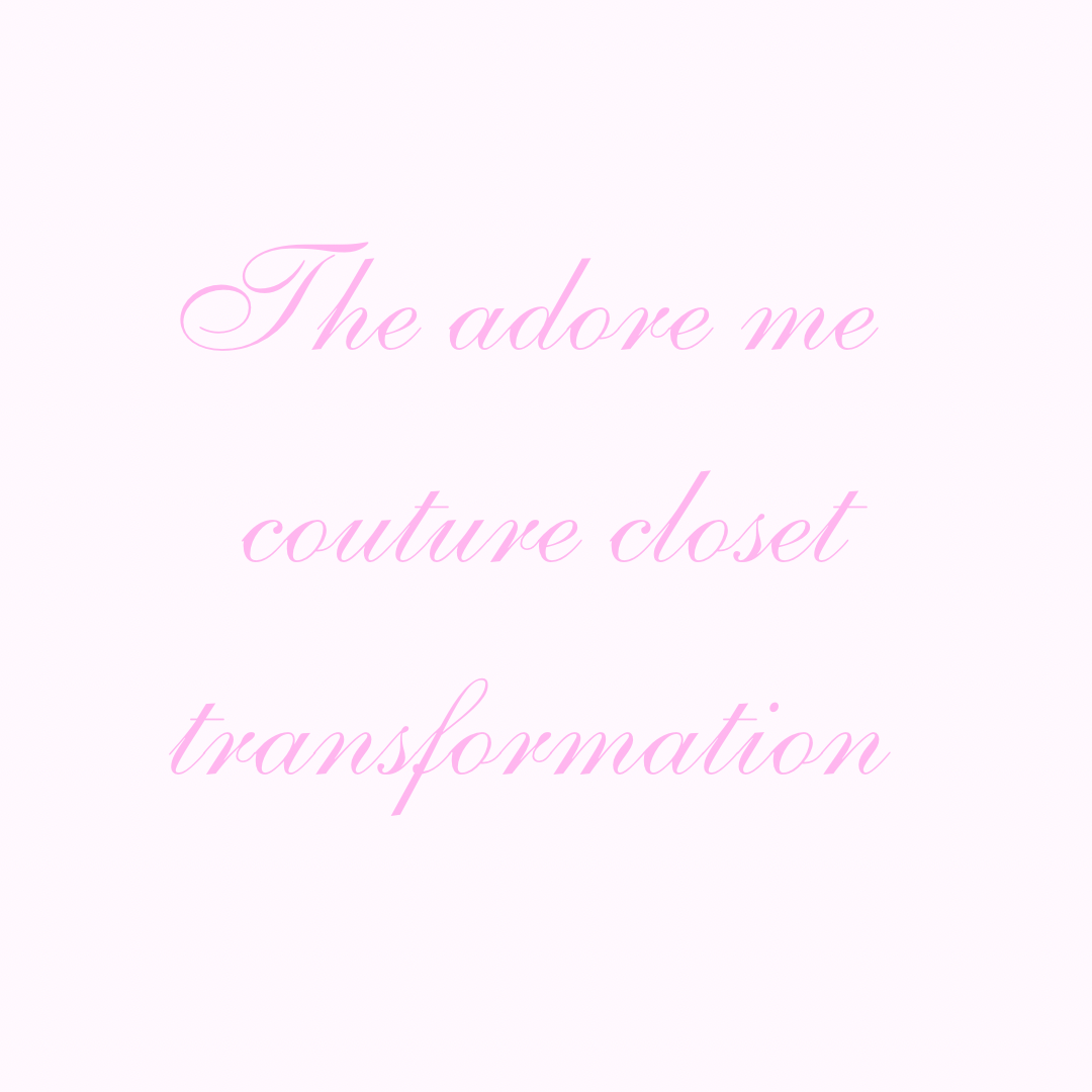 the adore me couture closet transformation ♡